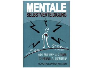 9783347003897 - Mentale Selbstverteidigung - Oliver Alexander Kellner Kartoniert (TB)