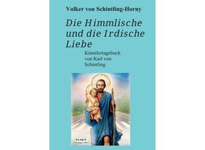 9783347004245 - Die Himmlische und die Irdische Liebe - Volker von Schintling-Horny Kartoniert (TB)