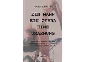 9783347009448 - EIN MANN EIN ZEBRA EINE UMARMUNG - Jutta Kindler Kartoniert (TB)