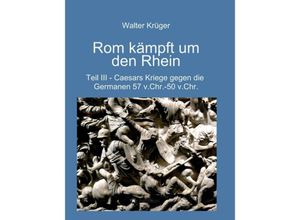 9783347013049 - Rom kämpft um den Rhein - Walter Krüger Kartoniert (TB)