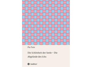 9783347015654 - Die Schönheit der Seele - Die Abgründe des Ichs - Pia Tutz Kartoniert (TB)