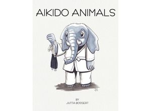 9783347015685 - Aikido Animals - Jutta Bossert Kartoniert (TB)