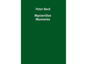 9783347015821 - Mysteriöse Momente - Peter Bock Kartoniert (TB)