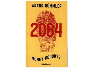 9783347017160 - 2084 - Money Goodbye - Artur Rümmler Kartoniert (TB)