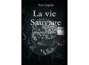 9783347017214 - La vie Sauvage - das wilde Leben - Tom Gapski Kartoniert (TB)