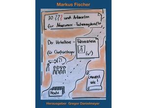 9783347017641 - 30 Fragen und Antworten für Newcomer-Führungskräfte - Markus Fischer Kartoniert (TB)