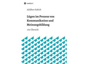 9783347017931 - Lügen im Prozess von Kommunikation und Meinungsbildung - Adalbert Rabich Kartoniert (TB)