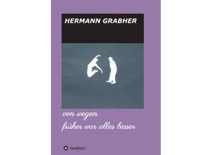 9783347024335 - von wegen früher war alles besser - Hermann Grabher Kartoniert (TB)