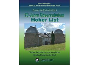 9783347024434 - 70 Jahre Observatorium Hoher List - Sieben Jahrzehnte astronomische Beobachtung in der Eifel - Gudrun Wolfschmidt Kartoniert (TB)