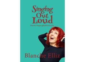 9783347026995 - Singing Out Loud - Blanche Elliz Kartoniert (TB)