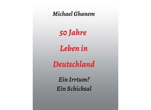 9783347033207 - 50 Jahre Leben in Deutschland - Michael Ghanem Kartoniert (TB)