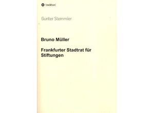 9783347036819 - Bruno Müller - Frankfurter Stadtrat für Stiftungen - Gunter Stemmler Kartoniert (TB)