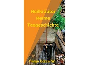 9783347037229 - Heilkräuter Reime Teegeschichte - Helga Götze-W Kartoniert (TB)