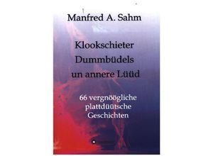 9783347038073 - Klookschieter Dummbüdels un annere Lüüd - Manfred A Sahm Kartoniert (TB)