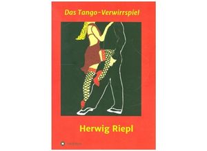 9783347039216 - Das Tango-Verwirrspiel - Herwig Riepl Kartoniert (TB)