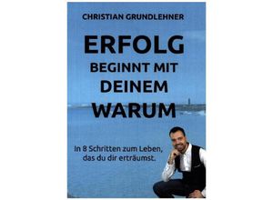 9783347039407 - Erfolg beginnt mit deinem Warum - Christian Grundlehner Kartoniert (TB)