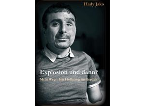 9783347039667 - Explosion und dann? Mein Weg - Mit Hoffnung im Gepäck - Hady Jako Kartoniert (TB)