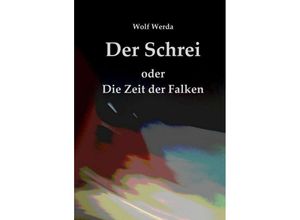 9783347040175 - Der Schrei oder Die Zeit der Falken - Wolf Werda Kartoniert (TB)