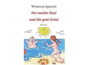 9783347040731 - Der nackte Nazi und die gute Greta - Winnetou Apatschi Kartoniert (TB)