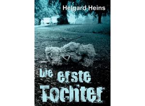 9783347042605 - Die erste Tochter - Helgard Heins Kartoniert (TB)