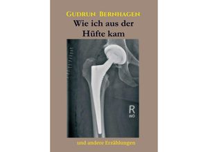 9783347043299 - Wie ich aus der Hüfte kam - Gudrun Bernhagen Kartoniert (TB)