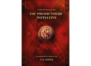 9783347045811 - Die Prometheus Initiative - T K Koeck Kartoniert (TB)