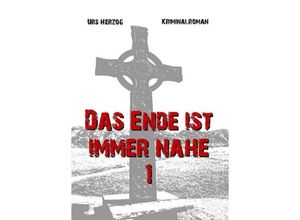 9783347048973 - Das Ende ist immer nahe 1 - Urs Herzog Kartoniert (TB)