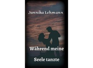 9783347049338 - Während meine Seele tanzte - Jannika Lehmann Kartoniert (TB)