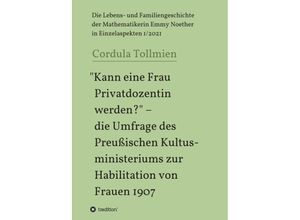 9783347051560 - Kann eine Frau Privatdozentin werden? - die Umfrage des Preußischen Kultusministeriums zur Habilitation von Frauen 1907 - Cordula Tollmien Kartoniert (TB)