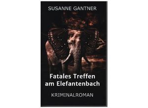 9783347051973 - Fatales Treffen am Elefantenbach - Susanne Gantner Kartoniert (TB)