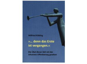 9783347053090 -  denn das Erste ist vergangen - Wilfried Kühling Kartoniert (TB)