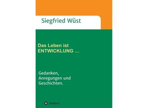 9783347056091 - Das Leben ist ENTWICKLUNG  - Siegfried Wüst Kartoniert (TB)