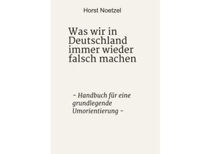 9783347056381 - Was wir in Deutschland immer wieder falsch machen - Horst Noetzel Kartoniert (TB)