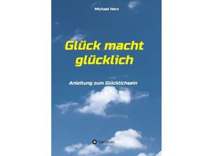 9783347060012 - Glück macht glücklich - Michael Herz Kartoniert (TB)