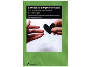 9783347060715 - Das Handbuch für erfüllte Beziehungen - Bernadette Bergmann-Ayari Kartoniert (TB)