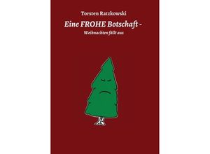 9783347062559 - Eine FROHE Botschaft - Weihnachten fällt aus - Torsten Ratzkowski Kartoniert (TB)