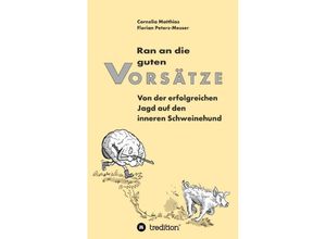 9783347062740 - Ran an die guten Vorsätze - Cornelia Matthias Florian Peters-Messer Kartoniert (TB)