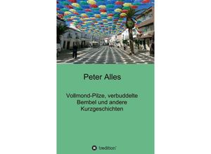 9783347064324 - Vollmond-Pilze verbuddelte Bembel und andere Kurzgeschichten - Peter Alles Kartoniert (TB)