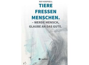 9783347064782 - TIERE FRESSEN MENSCHEN - Roy Koepsell Kartoniert (TB)