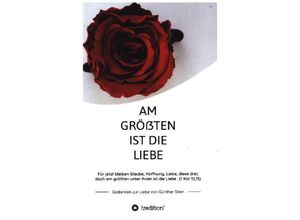 9783347064881 - Am größten ist die Liebe - Gedanken zur Liebe von Günther Stein - Günther Stein Kartoniert (TB)