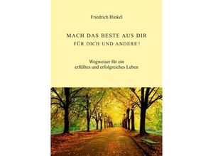 9783347066144 - MACH DAS BESTE AUS DIR FÜR DICH UND ANDERE! - Friedrich Hinkel Kartoniert (TB)