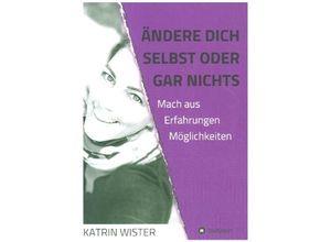 9783347069565 - Ändere dich selbst oder gar nichts - Katrin Wister Kartoniert (TB)