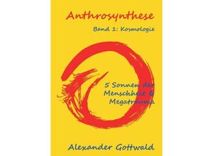 9783347070431 - Anthrosynthese Band 1 Kosmologie - Alexander Gottwald Kartoniert (TB)