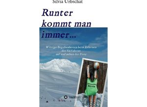 9783347070769 - Runter kommt man immerWitzige Begebenheiten beim Erlernen des Skifahrens auf und neben der Piste - Silvia Urbschat Kartoniert (TB)