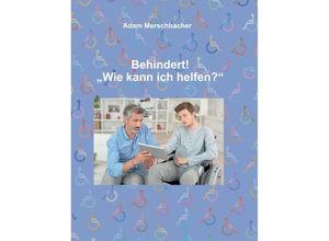 9783347076020 - Behindert! Wie kann ich helfen?   - Adam Merschbacher Kartoniert (TB)