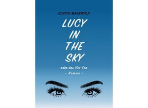 9783347079885 - Lucy in the Sky oder das 10x-Gen - Ulrich Markwald Kartoniert (TB)