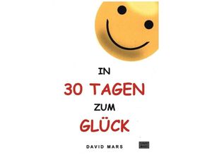 9783347080904 - In 30 Tagen zum Glück - David Mars Kartoniert (TB) 9783347080904 - In 30 Tagen zum Glück - David Mars Kartoniert (TB)