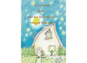 9783347082700 - Nira und der Kristall des ewigen Wassers - Elchen Liebig Kartoniert (TB)