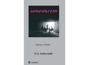9783347083721 - UNAUFHALTSAM - Urs Aebersold Kartoniert (TB) 9783347083721 - UNAUFHALTSAM - Urs Aebersold Kartoniert (TB)