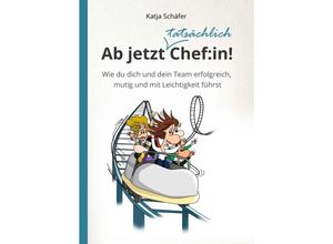 9783347083769 - Ab jetzt Chefin! I Praxis Ratgeber für Führungskräfte - Katja Schäfer Kartoniert (TB)